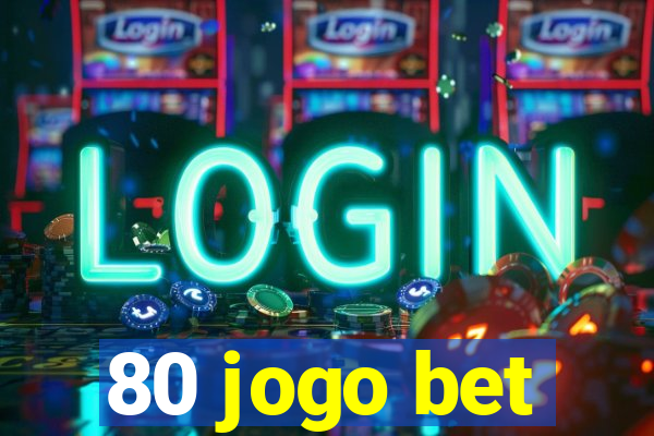 80 jogo bet